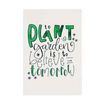 Ansichtkaart 100 x 148 mm met de tekst &lsquo;To plant a garden is to believe in tomorrow&rsquo;